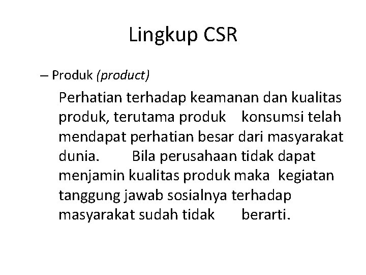 Lingkup CSR – Produk (product) Perhatian terhadap keamanan dan kualitas produk, terutama produk konsumsi Lingkup CSR – Produk (product) Perhatian terhadap keamanan dan kualitas produk, terutama produk konsumsi