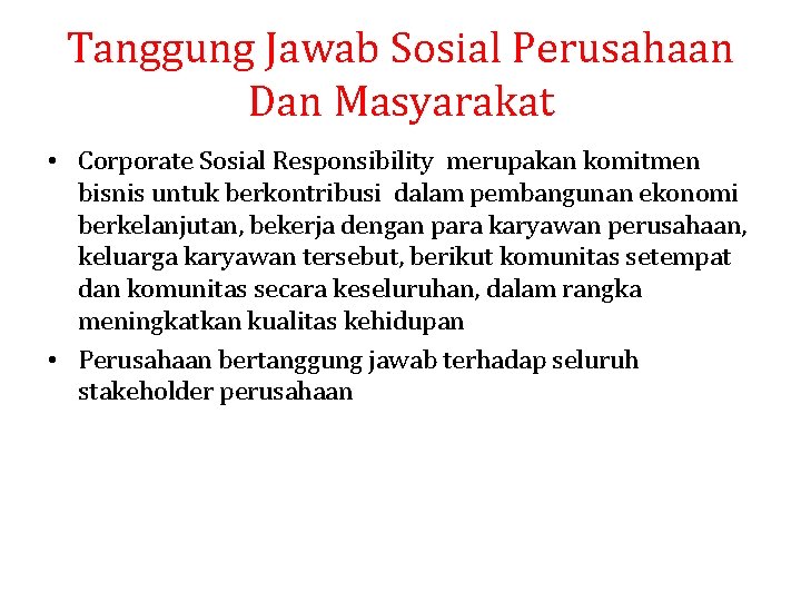 Tanggung Jawab Sosial Perusahaan Dan Masyarakat • Corporate Sosial Responsibility merupakan komitmen bisnis untuk Tanggung Jawab Sosial Perusahaan Dan Masyarakat • Corporate Sosial Responsibility merupakan komitmen bisnis untuk