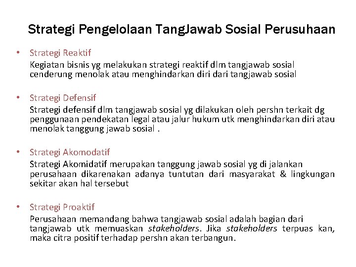 Strategi Pengelolaan Tang. Jawab Sosial Perusuhaan • Strategi Reaktif Kegiatan bisnis yg melakukan strategi Strategi Pengelolaan Tang. Jawab Sosial Perusuhaan • Strategi Reaktif Kegiatan bisnis yg melakukan strategi