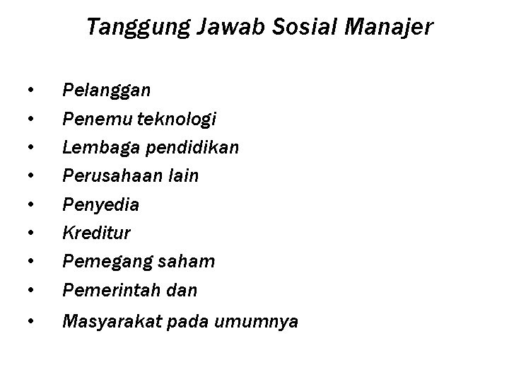 Tanggung Jawab Sosial Manajer • • Pelanggan Penemu teknologi Lembaga pendidikan Perusahaan lain Penyedia Tanggung Jawab Sosial Manajer • • Pelanggan Penemu teknologi Lembaga pendidikan Perusahaan lain Penyedia