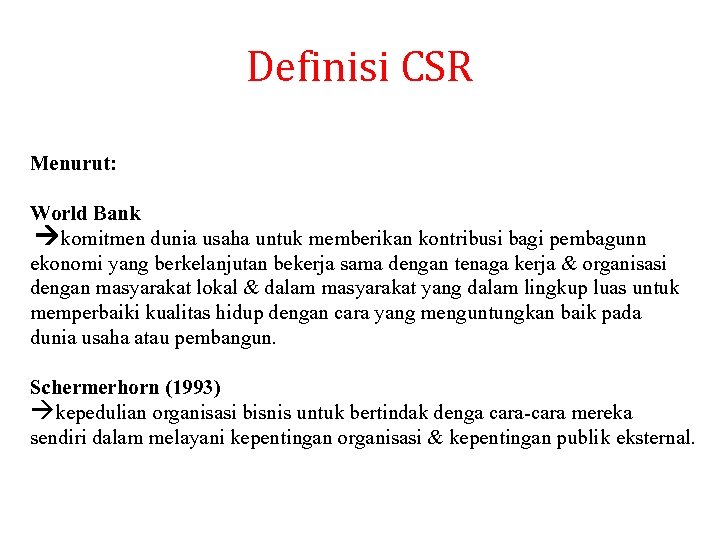 Definisi CSR Menurut: World Bank komitmen dunia usaha untuk memberikan kontribusi bagi pembagunn ekonomi Definisi CSR Menurut: World Bank komitmen dunia usaha untuk memberikan kontribusi bagi pembagunn ekonomi