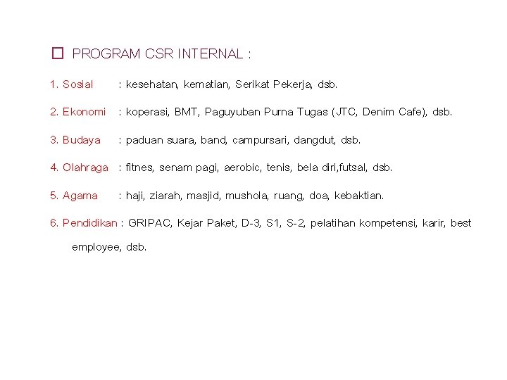 � PROGRAM CSR INTERNAL : 1. Sosial : kesehatan, kematian, Serikat Pekerja, dsb. 2. � PROGRAM CSR INTERNAL : 1. Sosial : kesehatan, kematian, Serikat Pekerja, dsb. 2.