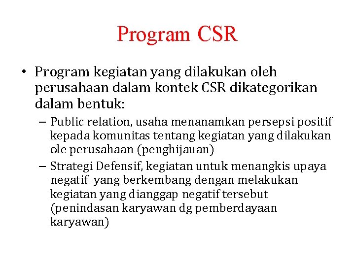 Program CSR • Program kegiatan yang dilakukan oleh perusahaan dalam kontek CSR dikategorikan dalam Program CSR • Program kegiatan yang dilakukan oleh perusahaan dalam kontek CSR dikategorikan dalam