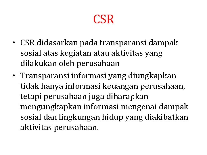 CSR • CSR didasarkan pada transparansi dampak sosial atas kegiatan atau aktivitas yang dilakukan CSR • CSR didasarkan pada transparansi dampak sosial atas kegiatan atau aktivitas yang dilakukan