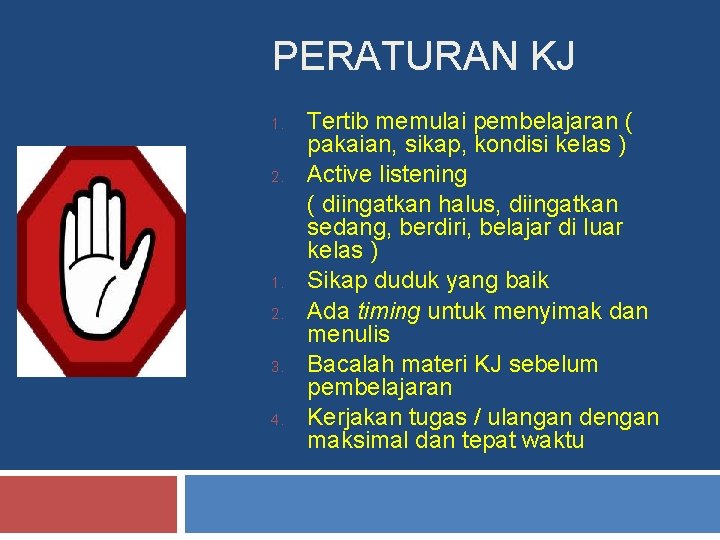 PERATURAN KJ 1. 2. 3. 4. Tertib memulai pembelajaran ( pakaian, sikap, kondisi kelas