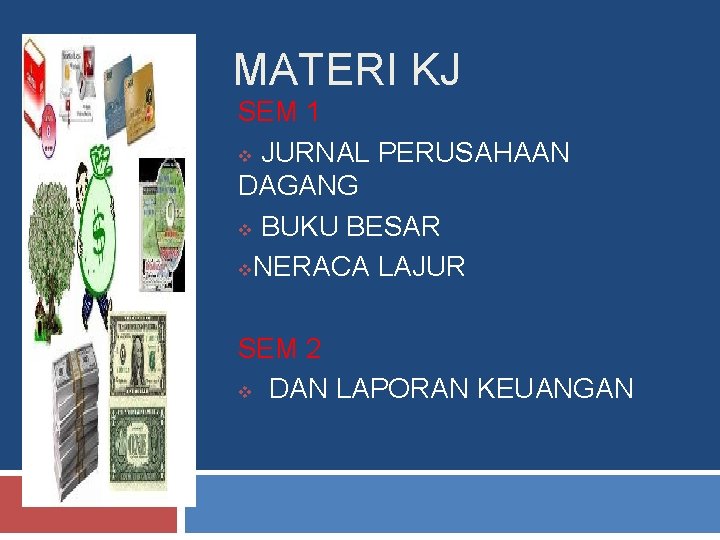 MATERI KJ SEM 1 v JURNAL PERUSAHAAN DAGANG v BUKU BESAR v. NERACA LAJUR