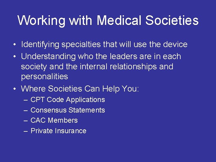 Working with Medical Societies • Identifying specialties that will use the device • Understanding