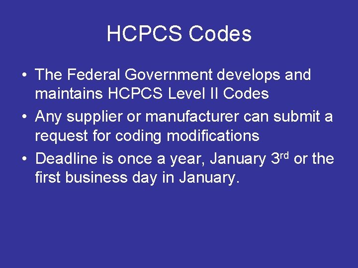HCPCS Codes • The Federal Government develops and maintains HCPCS Level II Codes •