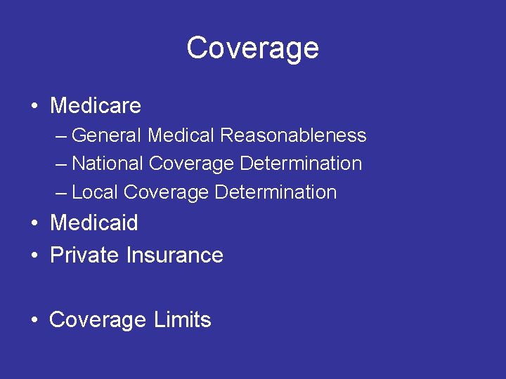 Coverage • Medicare – General Medical Reasonableness – National Coverage Determination – Local Coverage