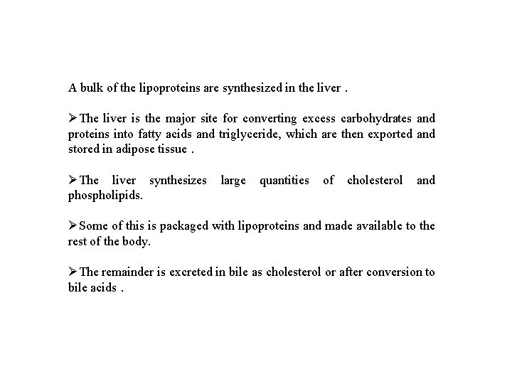 A bulk of the lipoproteins are synthesized in the liver. ØThe liver is the