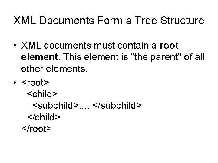 XML Documents Form a Tree Structure • XML documents must contain a root element.