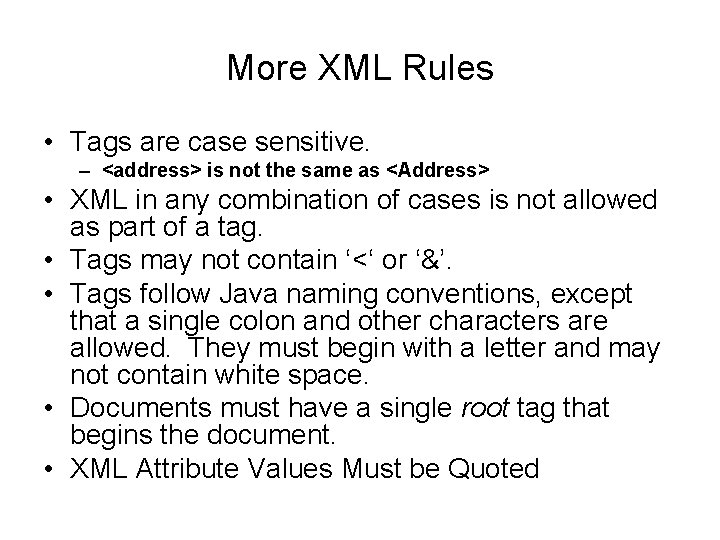 More XML Rules • Tags are case sensitive. – <address> is not the same