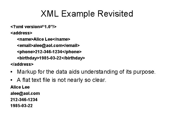 XML Example Revisited <? xml version=“ 1. 0”/> <address> <name>Alice Lee</name> <email>alee@aol. com</email> <phone>212