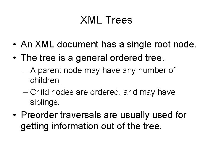 XML Trees • An XML document has a single root node. • The tree