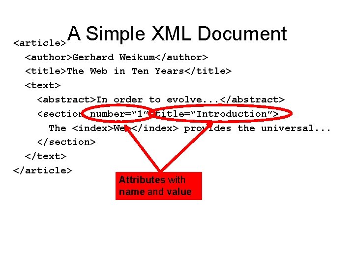 A Simple XML Document <article> <author>Gerhard Weikum</author> <title>The Web in Ten Years</title> <text> <abstract>In