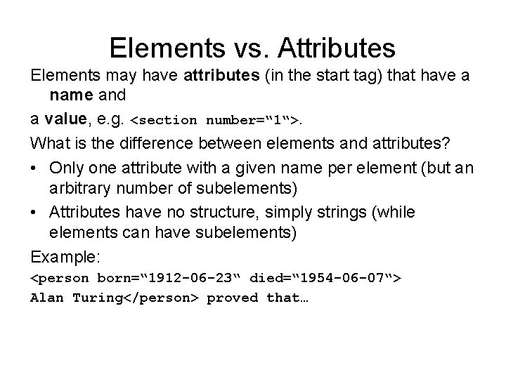 Elements vs. Attributes Elements may have attributes (in the start tag) that have a