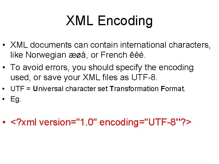 XML Encoding • XML documents can contain international characters, like Norwegian æøå, or French