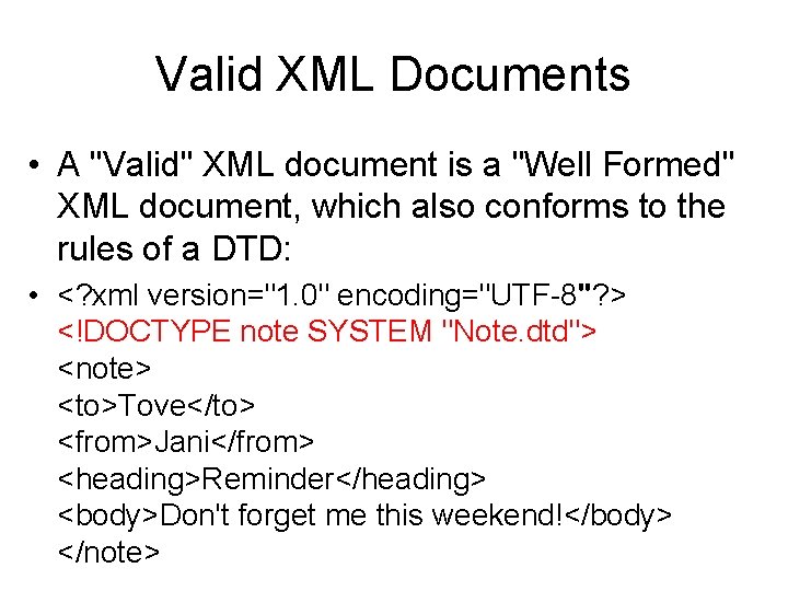 Valid XML Documents • A "Valid" XML document is a "Well Formed" XML document,
