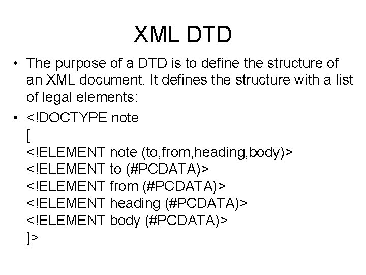 XML DTD • The purpose of a DTD is to define the structure of
