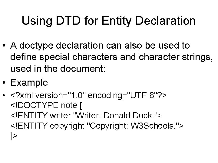 Using DTD for Entity Declaration • A doctype declaration can also be used to