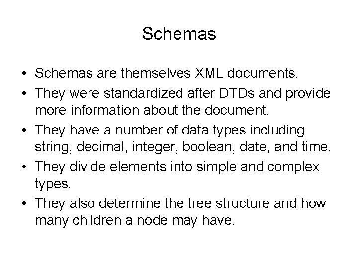 Schemas • Schemas are themselves XML documents. • They were standardized after DTDs and
