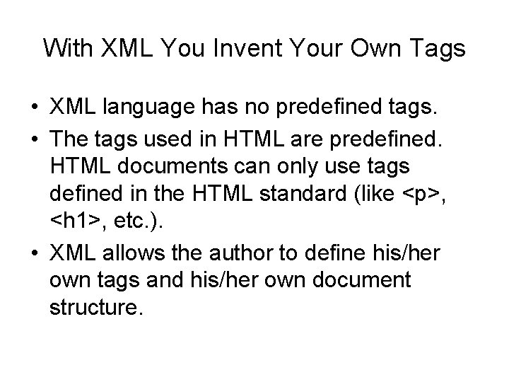 With XML You Invent Your Own Tags • XML language has no predefined tags.