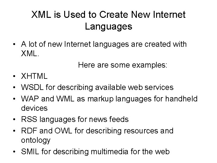 XML is Used to Create New Internet Languages • A lot of new Internet