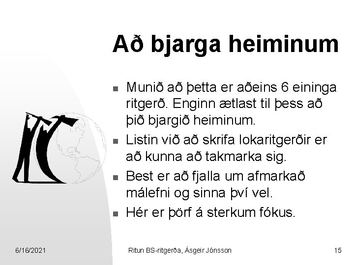 Að bjarga heiminum n n 6/16/2021 Munið að þetta er aðeins 6 eininga ritgerð.