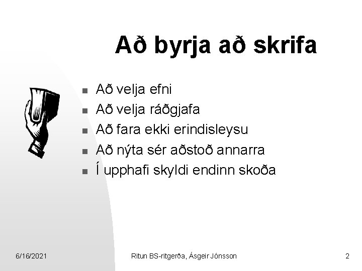 Að byrja að skrifa n n n 6/16/2021 Að velja efni Að velja ráðgjafa