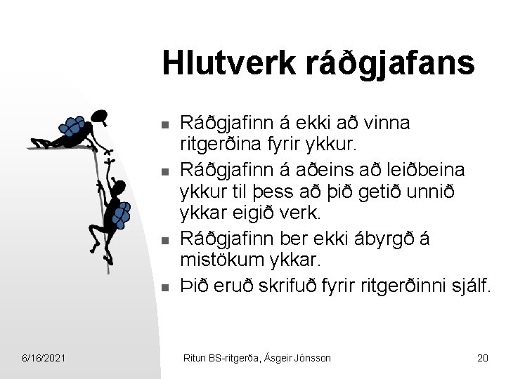 Hlutverk ráðgjafans n n 6/16/2021 Ráðgjafinn á ekki að vinna ritgerðina fyrir ykkur. Ráðgjafinn