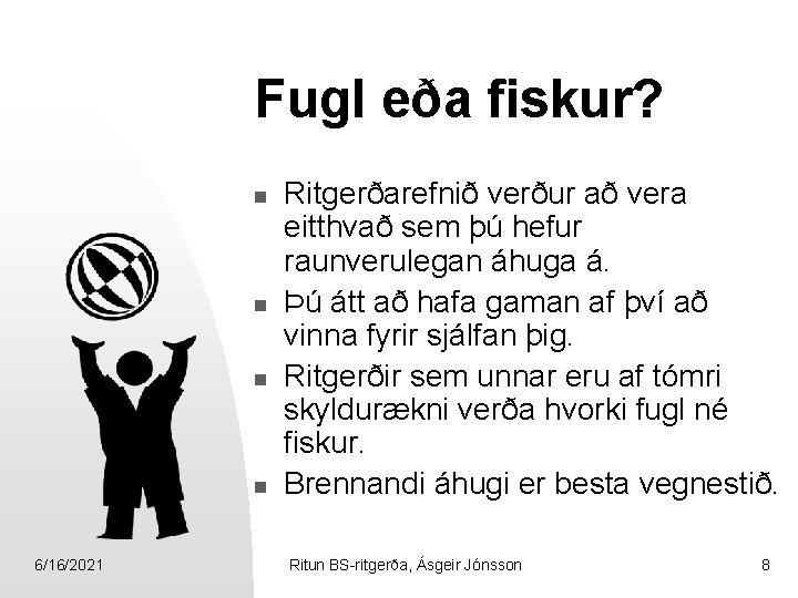 Fugl eða fiskur? n n 6/16/2021 Ritgerðarefnið verður að vera eitthvað sem þú hefur