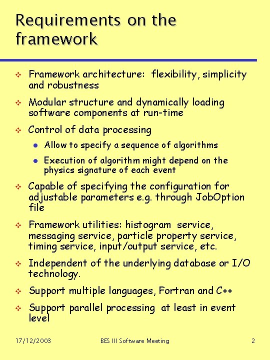 Requirements on the framework v v v Framework architecture: flexibility, simplicity and robustness Modular Requirements on the framework v v v Framework architecture: flexibility, simplicity and robustness Modular