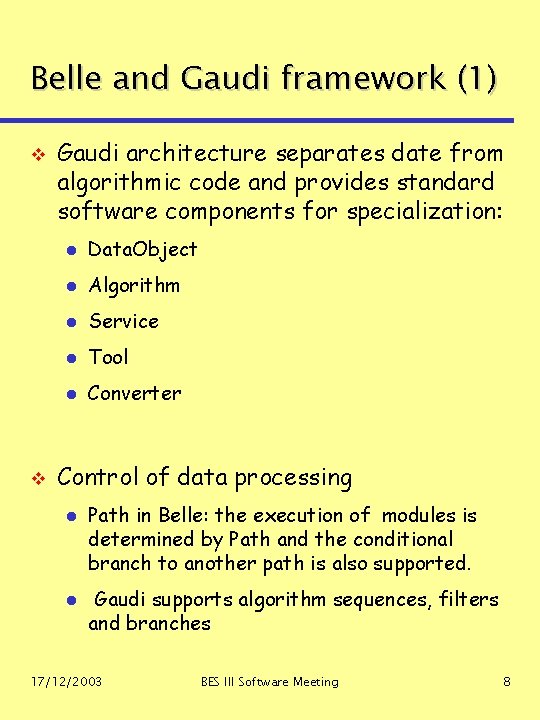 Belle and Gaudi framework (1) v v Gaudi architecture separates date from algorithmic code Belle and Gaudi framework (1) v v Gaudi architecture separates date from algorithmic code