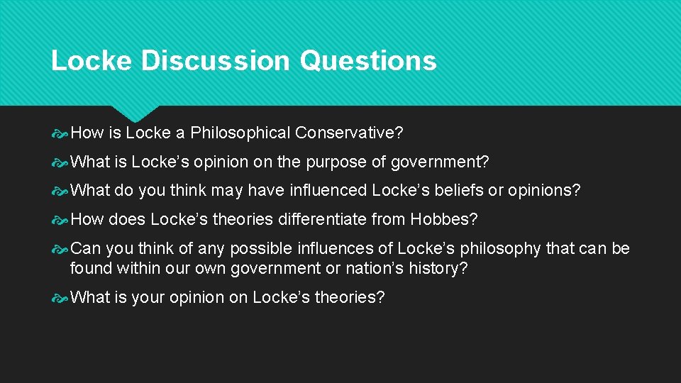 Locke Discussion Questions How is Locke a Philosophical Conservative? What is Locke’s opinion on