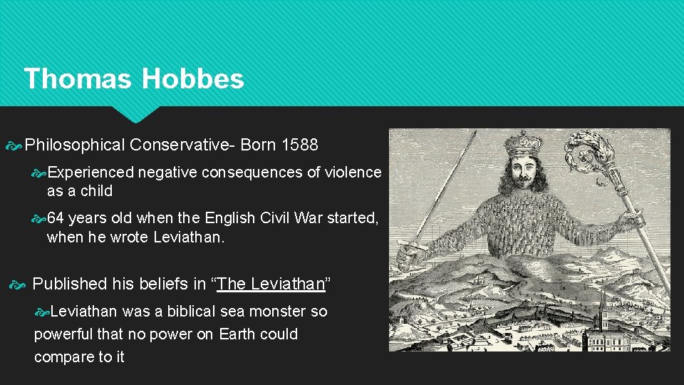 Thomas Hobbes Philosophical Conservative- Born 1588 Experienced negative consequences of violence as a child
