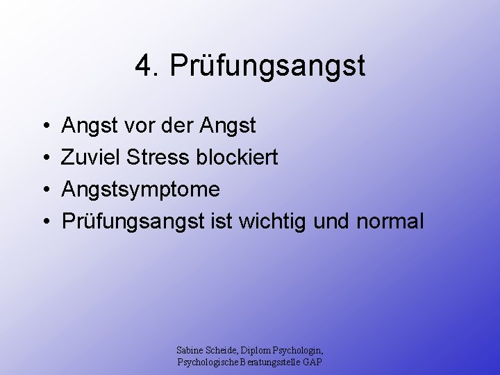 4. Prüfungsangst • • Angst vor der Angst Zuviel Stress blockiert Angstsymptome Prüfungsangst ist