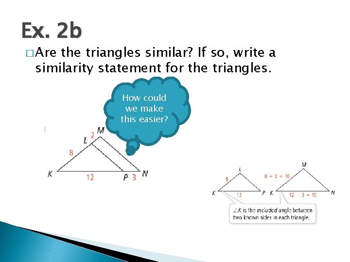 Ex. 2 b � Are the triangles similar? If so, write a similarity statement