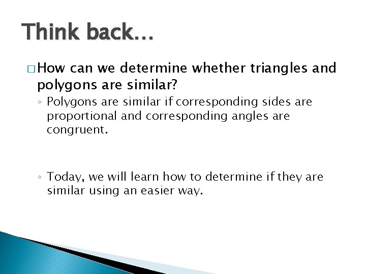 Think back… � How can we determine whether triangles and polygons are similar? ◦ Think back… � How can we determine whether triangles and polygons are similar? ◦