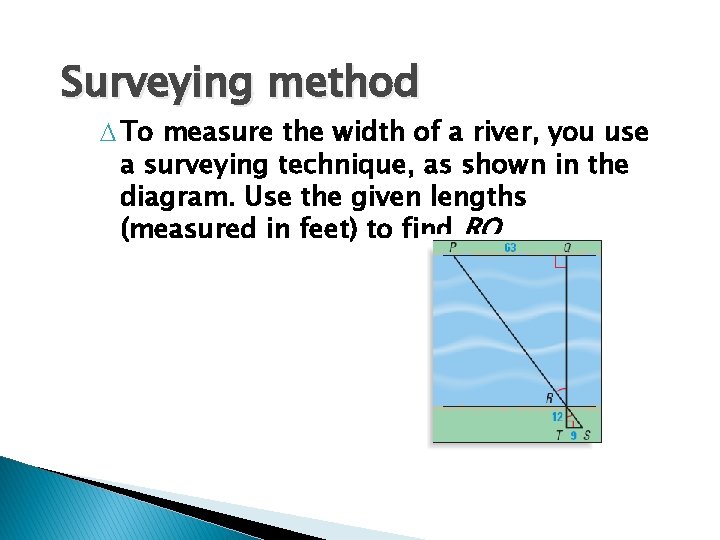 Surveying method To measure the width of a river, you use a surveying technique,