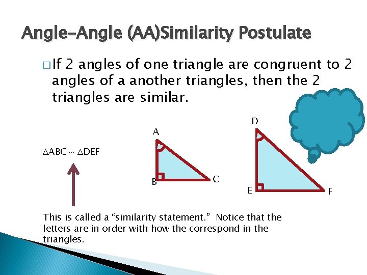 Angle-Angle (AA)Similarity Postulate � If 2 angles of one triangle are congruent to 2