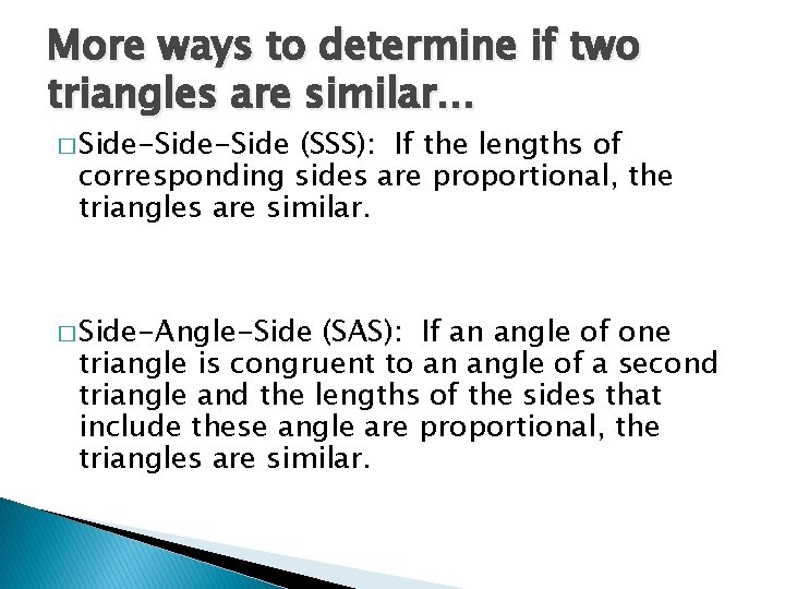 More ways to determine if two triangles are similar… � Side-Side (SSS): If the