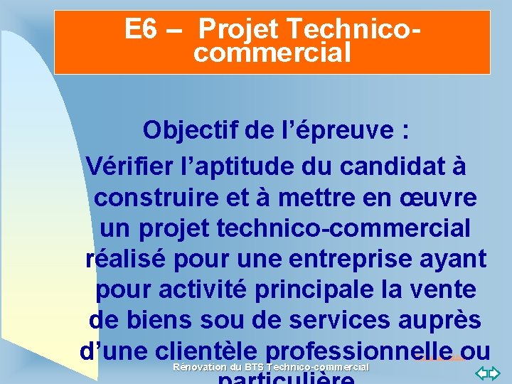 E 6 – Projet Technicocommercial Objectif de l’épreuve : Vérifier l’aptitude du candidat à