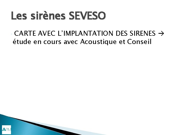 Les sirènes SEVESO • CARTE AVEC L’IMPLANTATION DES SIRENES étude en cours avec Acoustique