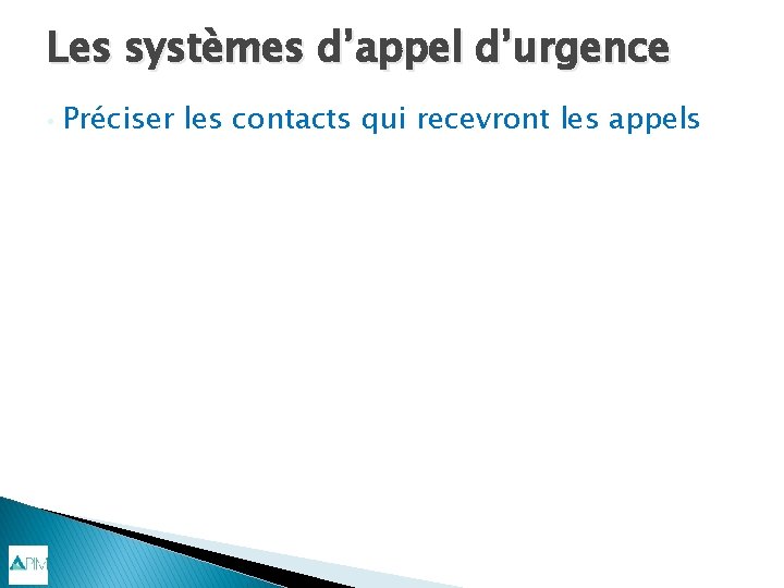 Les systèmes d’appel d’urgence • Préciser les contacts qui recevront les appels 