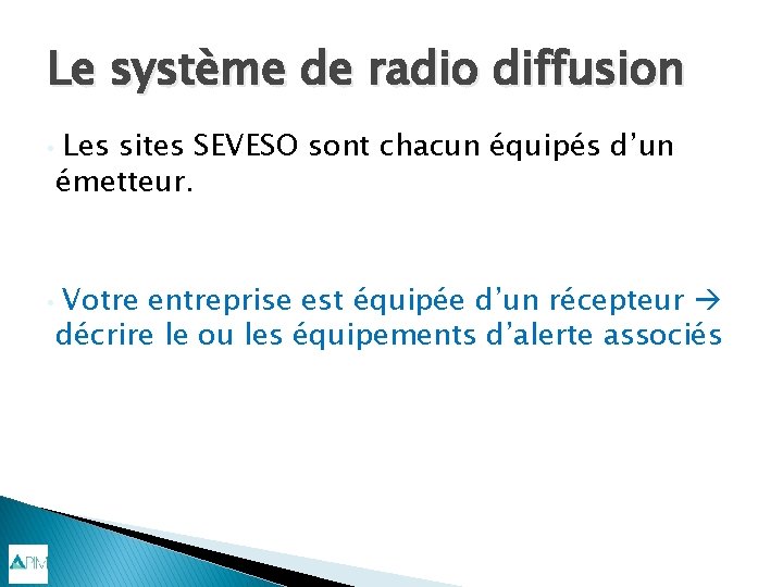 Le système de radio diffusion • • Les sites SEVESO sont chacun équipés d’un
