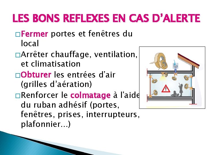 LES BONS REFLEXES EN CAS D’ALERTE � Fermer portes et fenêtres du local �