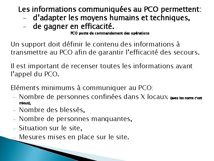 Les informations communiquées au PCO permettent: - d’adapter les moyens humains et techniques, -