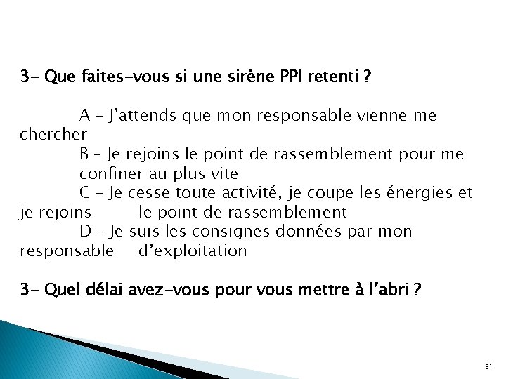 3 - Que faites-vous si une sirène PPI retenti ? A – J’attends que