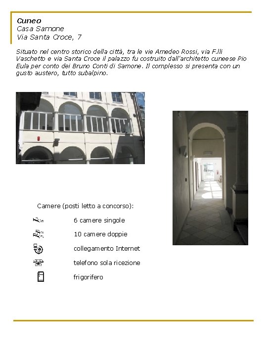 Cuneo Casa Samone Via Santa Croce, 7 Situato nel centro storico della città, tra