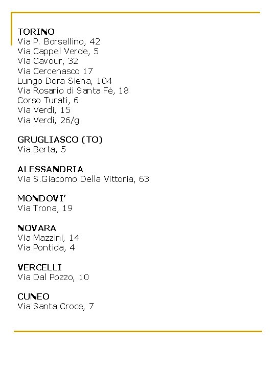 TORINO Via P. Borsellino, 42 Via Cappel Verde, 5 Via Cavour, 32 Via Cercenasco